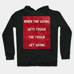 When the going gets tough Hoodie